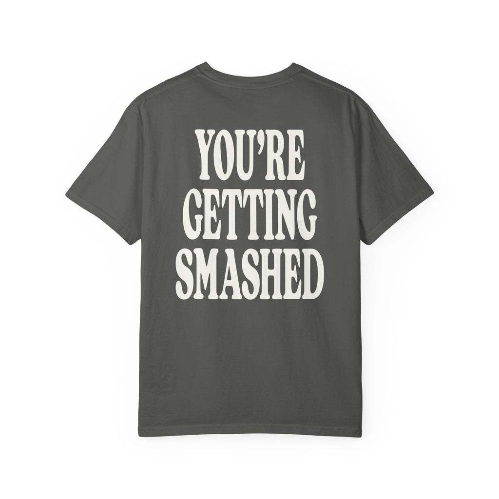 You're Getting Smashed Tee