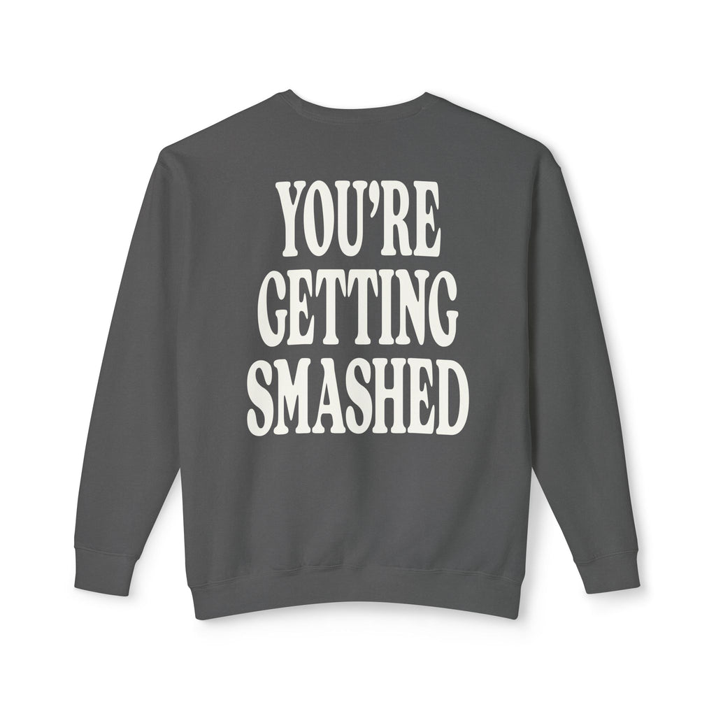 You're Getting Smashed Sweatshirt