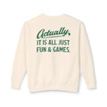 Actually It Is Fun & Games Script Sweatshirt