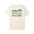Actually It Is Fun & Games Script Tee
