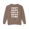 Here For A Good Time Bubble Sweatshirt