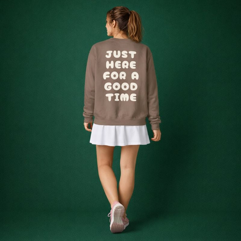 Here For A Good Time Bubble Sweatshirt