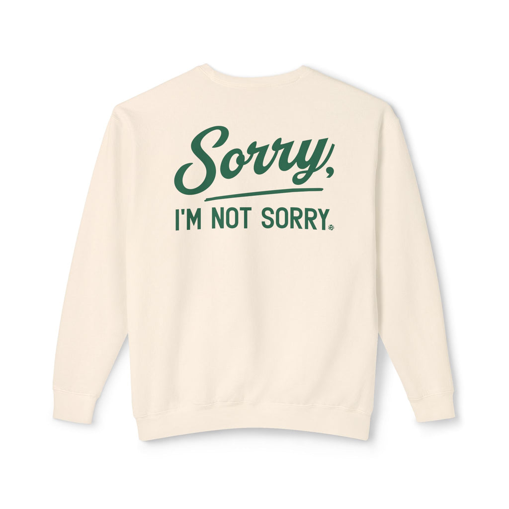 Sorry Not Sorry Sweatshirt